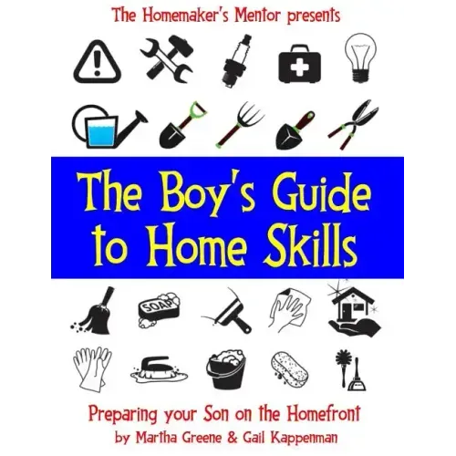 The Boy's Guide to Home Skills: Preparing Your Son on the Homefront