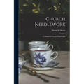 Church Needlework; A Manual Of Practical Instruction