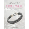 How to Macrame: The essential guide to macrame knots and techniques