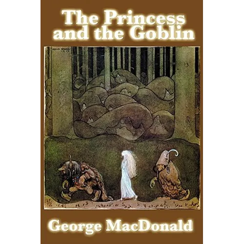 The Princess and the Goblin: A Classic Victorian Fairy Tale of Courage and Wonder