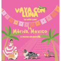 Vaya con Luna to Mérida, Mexico: A Mayan Adventure
