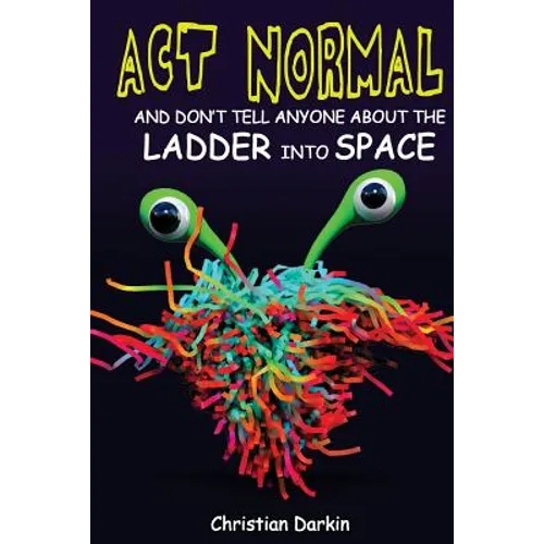 Act Normal And Don't Tell Anyone About The Ladder Into Space: Read it yourself chapter books