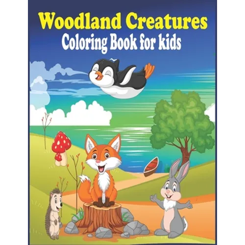 Woodland Creatures Coloring Book for kids: Animals Coloring Book for Kids 4-9 Years / Animals Coloring Book for Kids Great Gift for Boys