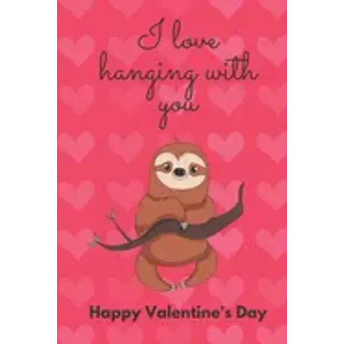 I Love Hanging with You. Happy Valentine's Day.: Sloth Cover/Unique Greeting Card Alternative