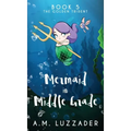 A Mermaid in Middle Grade Book 5: The Golden Trident