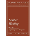 Leather Working - With Numerous Engravings and Diagrams