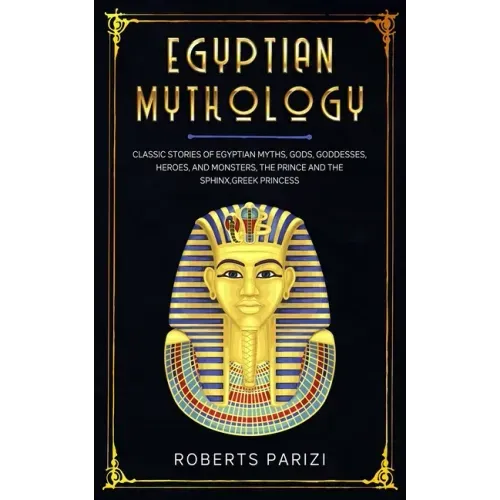Egyptian Mythology: Classic Stories of Egyptian Myths, Gods, Goddesses, Heroes, and Monsters, The Prince and The Sphinx, Greek Princess