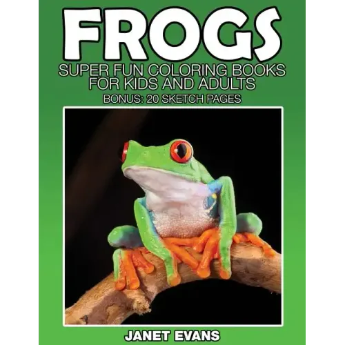 Frogs: Super Fun Coloring Books for Kids and Adults (Bonus: 20 Sketch Pages)