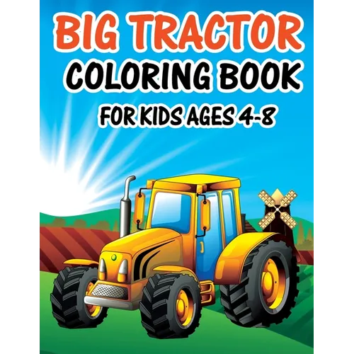 Big Tractor Coloring Book for Kids Ages 4-8: Large Coloring Book for Boys & Girls, Toddlers, Preschool and Kindergarten Simple Big Pictures Perfect fo