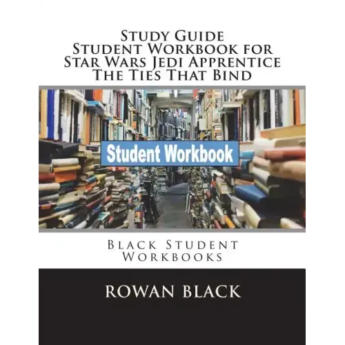 Study Guide Student Workbook for Star Wars Jedi Apprentice The Ties That Bind: Black Student Workbooks