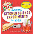 Awesome Kitchen Science Experiments for Kids: 50 Steam Projects You Can Eat!