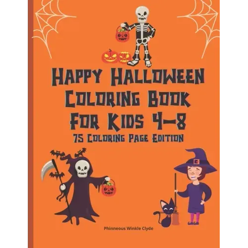 Happy Halloween Coloring Book For Kids 4-8: Creepy Fun Halloween Gift 75 Coloring Pages For Crayons Colored Markers Or Pencils