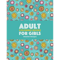 Adult Coloring Books For Girls: Detailed Designs: Advanced Coloring Pages For Older Girls & Teenagers; Zendoodle Flowers, Butterflies, Hearts, Mandala