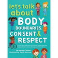 Let's Talk About Body Boundaries, Consent and Respect: Teach children about body ownership, respect, feelings, choices and recognizing bullying behavi