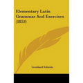 Elementary Latin Grammar And Exercises (1853)