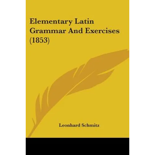 Elementary Latin Grammar And Exercises (1853)