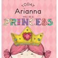 Today Arianna Will Be a Princess