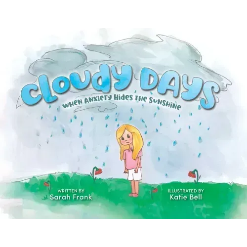 Cloudy Days, When Anxiety Hides the Sunshine: When Anxiety Hides the Sunshine