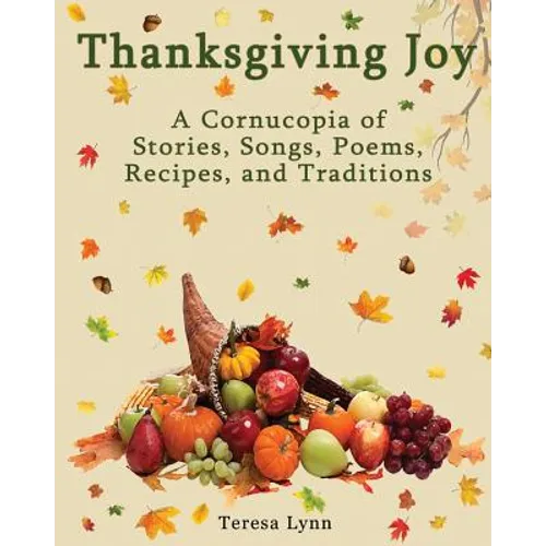 Thanksgiving Joy: A Cornucopia of Stories, Songs, Poems, Recipes, and Traditions