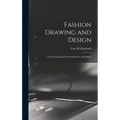 Fashion Drawing and Design: A Practical Manual for art Students and Others