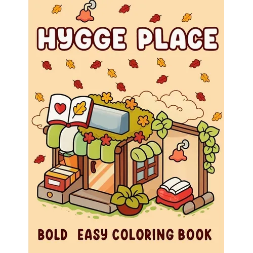 Hygge Place: Coloring Book for Adults and Teens, Calm and Comfort Designs for Relaxation with Cozy Little Corners