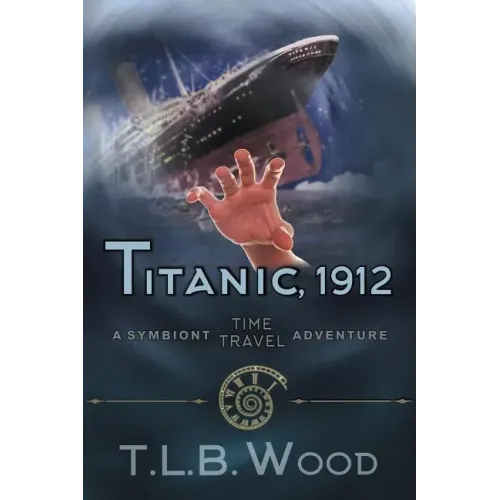 Titanic, 1912 (The Symbiont Time Travel Adventures Series, Book 5): Young Adult Time Travel Adventure
