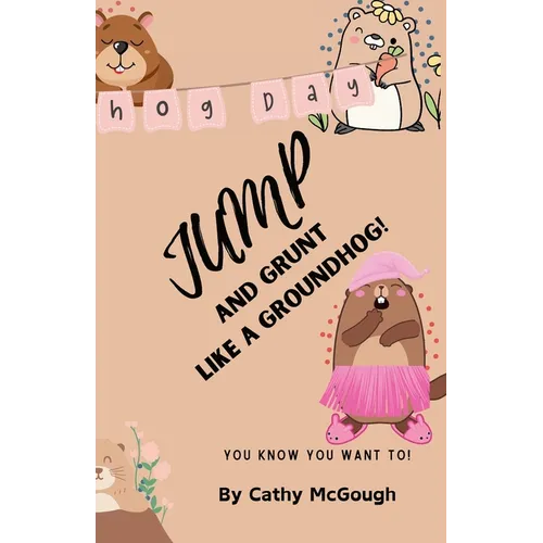 Jump and Grunt Like a Groundhog! Book 30
