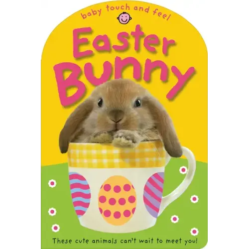 Baby Touch and Feel Easter Bunny: These Cute Animals Can't Want to Meet You!