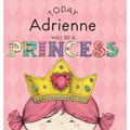 Today Adrienne Will Be a Princess