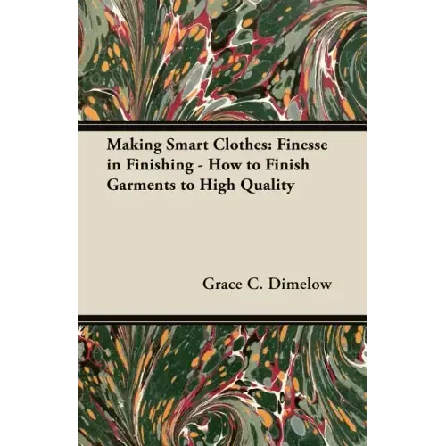 Making Smart Clothes: Finesse in Finishing - How to Finish Garments to High Quality