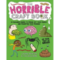 The Horrible Craft Book: 30 Macabre Makes to Freak Out Your Family and Frighten Your Friends