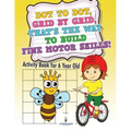 Dot to Dot, Grid by Grid, That's the Way to Build Fine Motor Skills! Activity Book for 6 Year Old