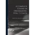A Complete Course in Dressmaking, (Vol. 7, Coats); 7