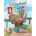 The Elephant that Wanted to Dance: An inspirational children's picture book about being brave and following your dreams