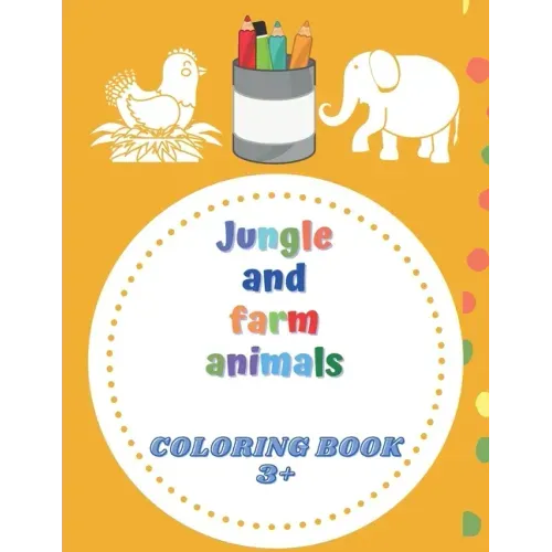 Jungle and farm animals coloring book 3+: animals coloring book for Toddlers & Kids 3 to 5 years old