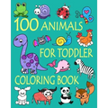 100 Animals for Toddler Coloring Book: Easy and Fun Educational Coloring Pages of Animals for Little Kids Age 2-4, 4-8, Boys, Girls, Preschool and Kin