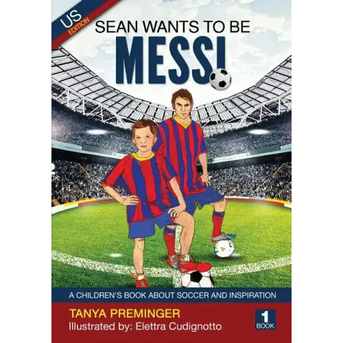 Sean Wants To Be Messi: A children's book about soccer and inspiration. US edition