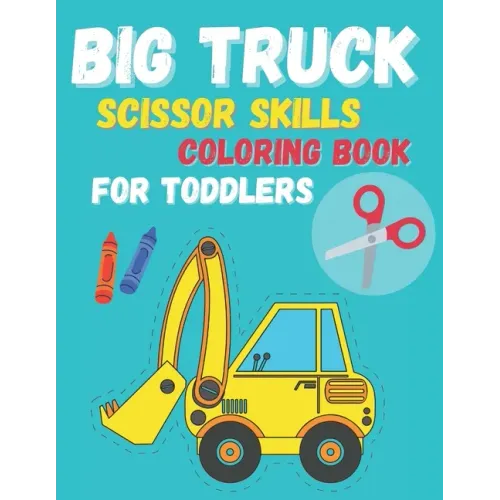 Big Truck Scissor Skills Coloring Book For Toddlers