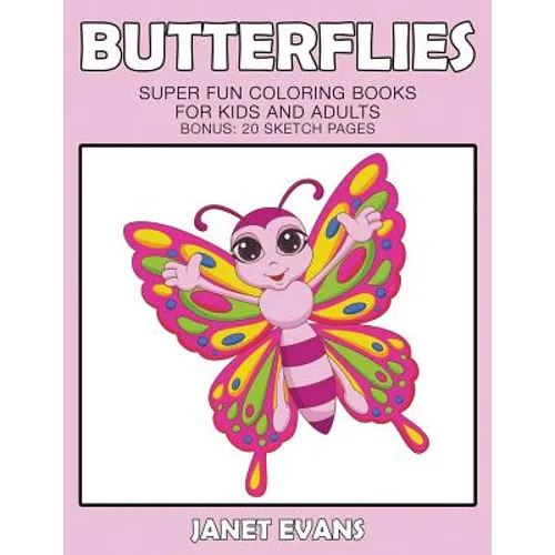Butterflies: Super Fun Coloring Books For Kids And Adults (Bonus: 20 Sketch Pages)