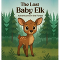 The Lost Baby Elk: Adventures in the Forest
