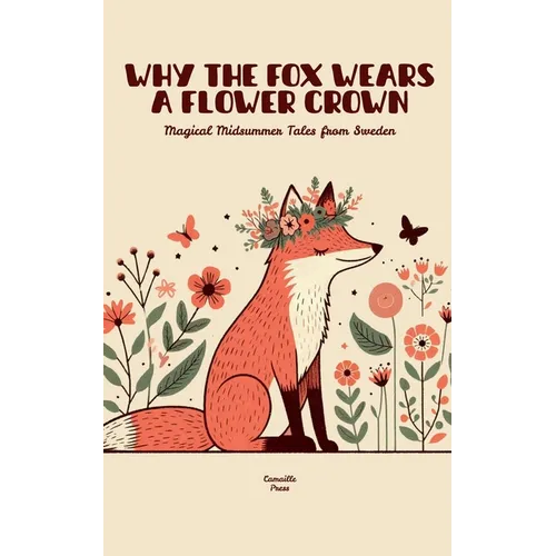 Why the Fox Wears a Flower Crown: Magical Midsummer Tales from Sweden - Paperback