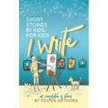 I Write Short Stories by Kids for Kids Vol. 6