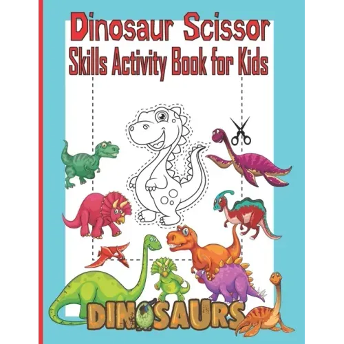 Dinosaur Scissor Skills Activity Book for Kids: A Preschool Cut and Paste Activity Book for Kids Ages 3-5, Color and Cut Scissor Skills Activity Book,