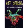 Act Normal And Don't Tell Anyone About The Ladder Into Space: Read it yourself chapter books