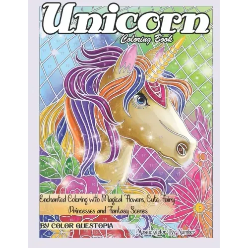 Unicorn Coloring Book Mosaic Color By Number - Enchanted Coloring with Magical Flowers, Cute Fairy Princesses and Fantasy Scenes: Stress Relief and Re
