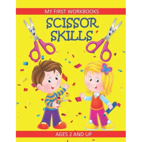 Scissor Skills: My First Workbooks: Ages 2 and Up: Scissor Cutting Practice Workbook: Cut and Paste Plus Coloring: Toddler Activity Bo