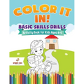 Color It In! Basic Skills Drills - Activity Book for Kids Ages 4-5
