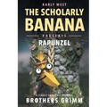 The Scholarly Banana Presents Rapunzel: A Classic Fairy Tale from the Brothers Grimm