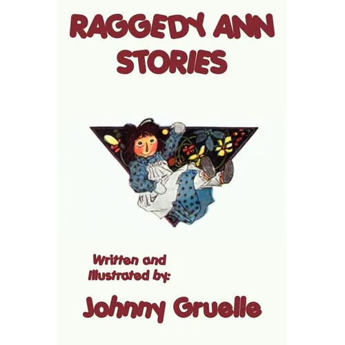 Raggedy Ann Stories - Illustrated: The Classic Illustrated Adventures of Raggedy Ann