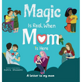 Magic Is Real, When Mom Is Here